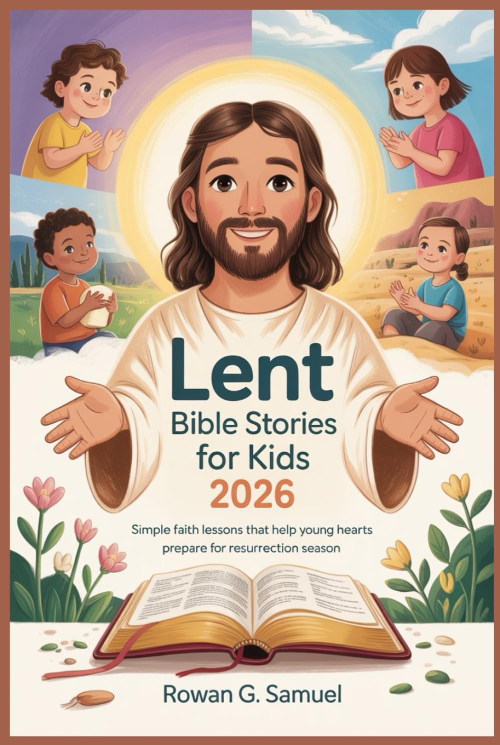 Lent Bible Stories for Kids 2026: Simple Faith Lessons That Help Young Hearts Prepare for Resurrection Season