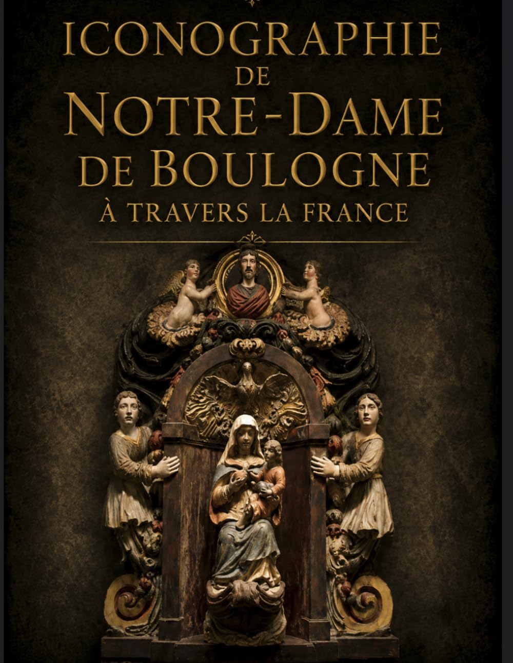 ICONOGRAPHIE DE NOTRE-DAME DE BOULOGNE: Sur les traces artistiques de Notre-Dame de Boulogne