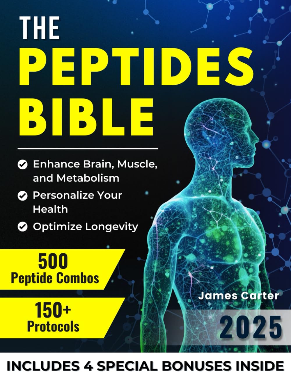 THE PEPTIDES BIBLE: The Ultimate Guide with 150+ Protocols and 500 Scientific Peptide Combinations to Enhance Brain, Muscle, and Metabolism, Optimize