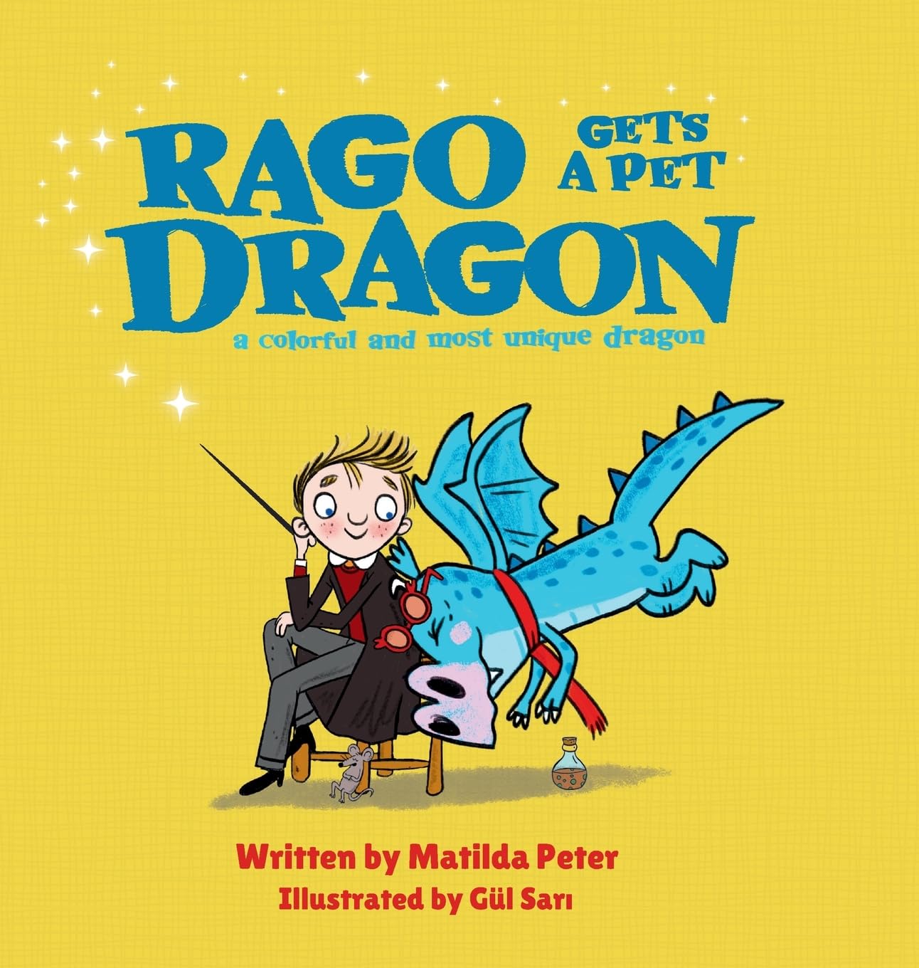 Rago gets a pet dragon: Humorous rhyming story about the mishaps of a young wizard who gets a pet dragon