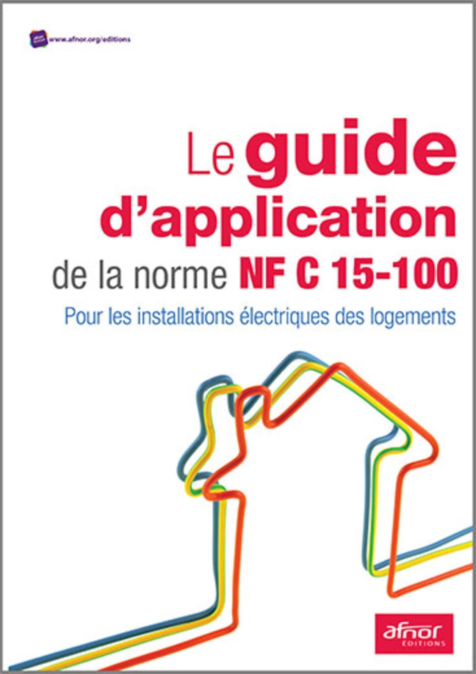 Le guide d'application de la norme NF C 15-100: Pour les installations électriques des logements Paperback – 17 Feb. 2017