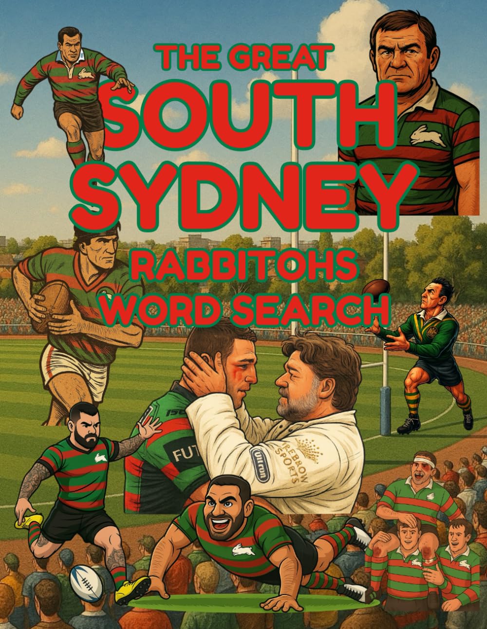 The Great South Sydney Rabbitohs Rugby League Word Search Book for NRL Fans and Glory Glory Supporters: 100 Club History Word Puzzles, Quizzes and Fun ... League (The Great Rugby League Word Search)