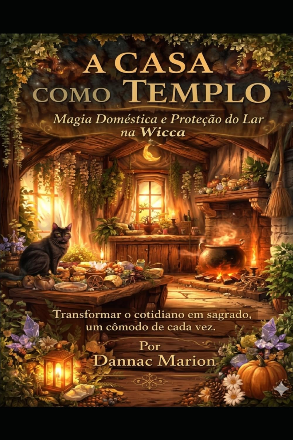 A CASA COMO TEMPLO: Magia Doméstica e Proteção do Lar na Wicca