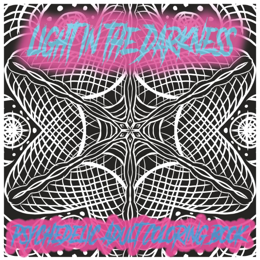 Light in the Darkness: Psychedelic Adult Coloring Book