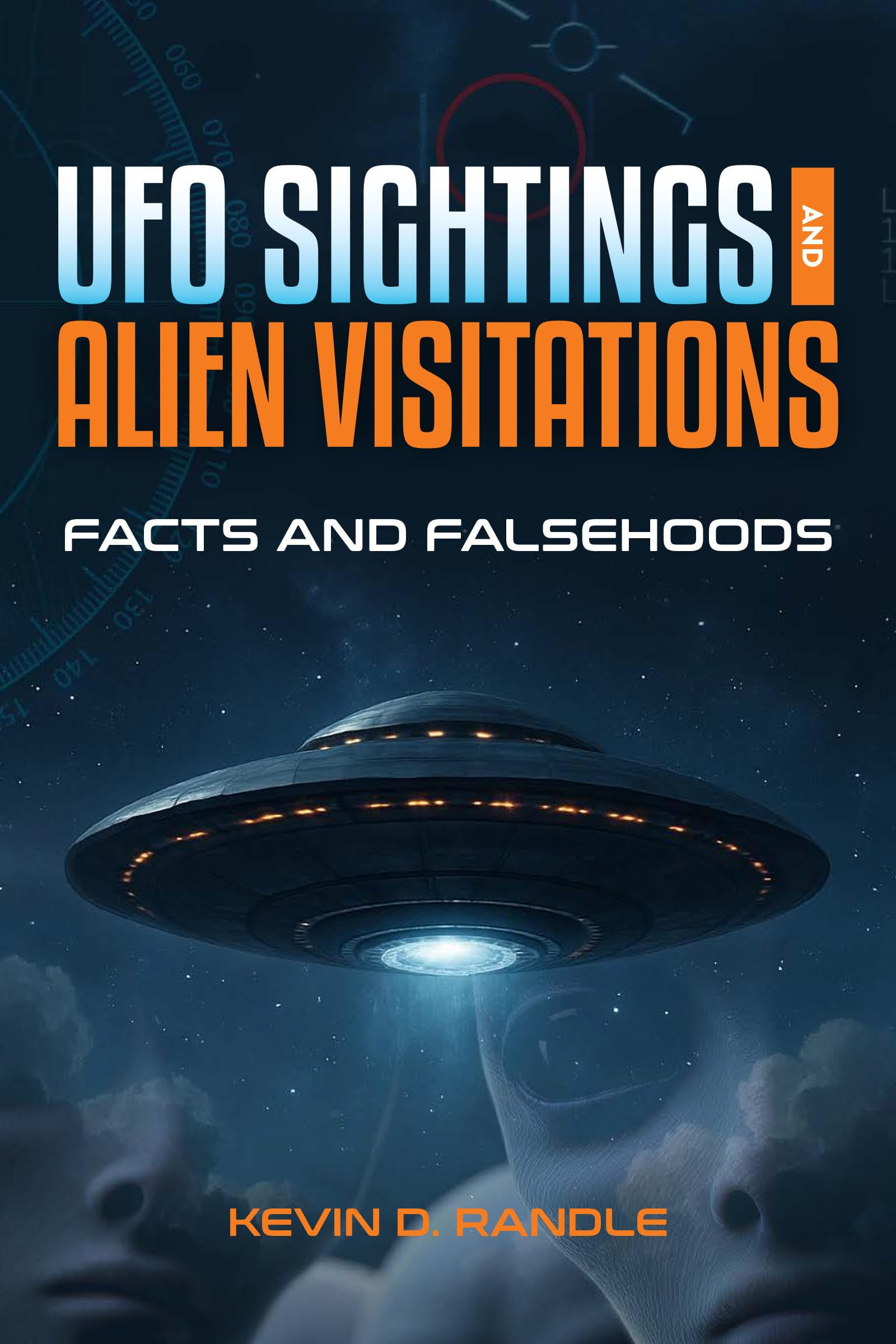 UFO Sightings and Alien Visitations: Facts and Falsehoods (The Real Unexplained! Collection)