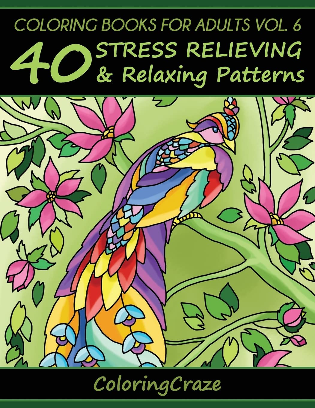 Coloring Books For Adults Volume 6: 40 Stress Relieving And Relaxing Patterns (Anti-Stress Art Therapy)