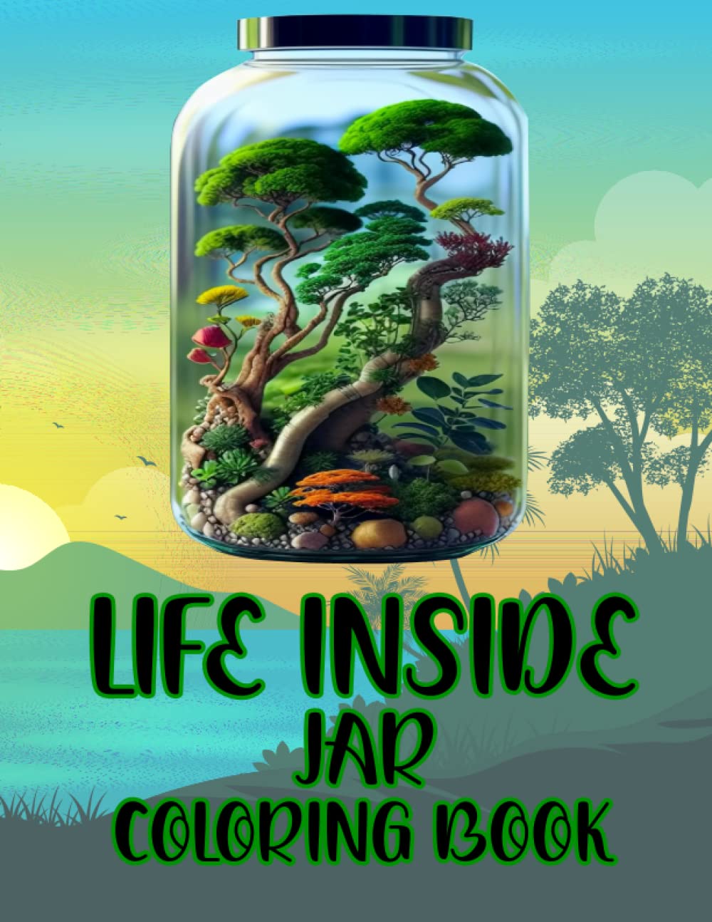 Independently published Life Inside Jar Coloring Book: Life Inside Jar Black Framed Cool Pictures With Landscapes, Animals, Waterfalls, Cities, Homes And More