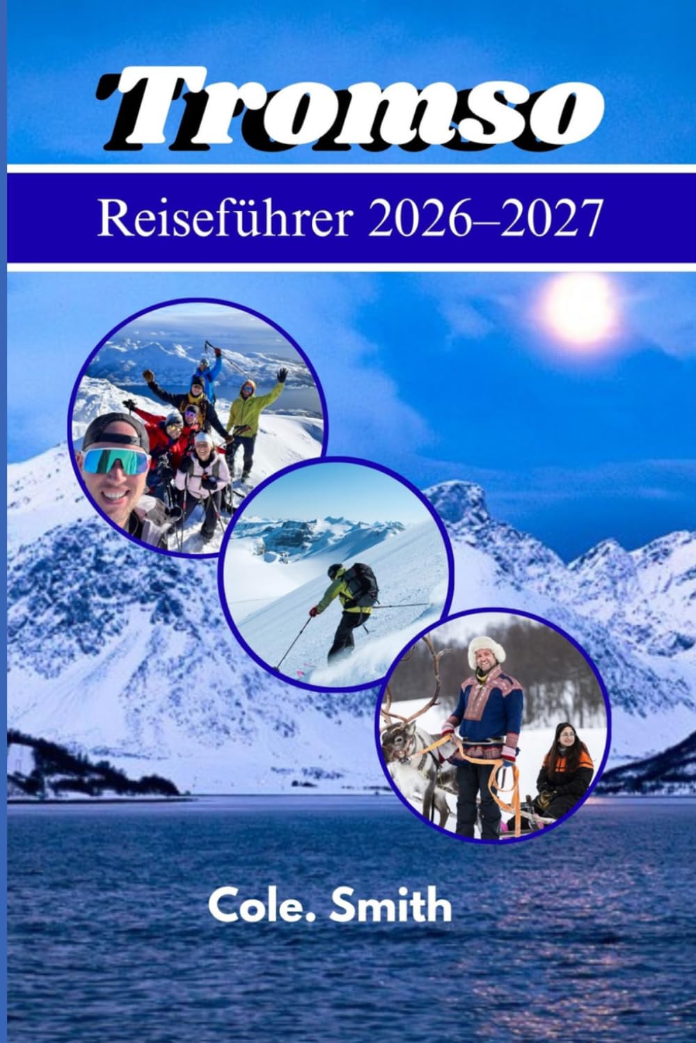 Tromsø Reiseführer 2026–2027: Nordlichter, Arktisabenteuer, Mitternachtssonne & unverzichtbare Reiserouten für eine unvergessliche Reise