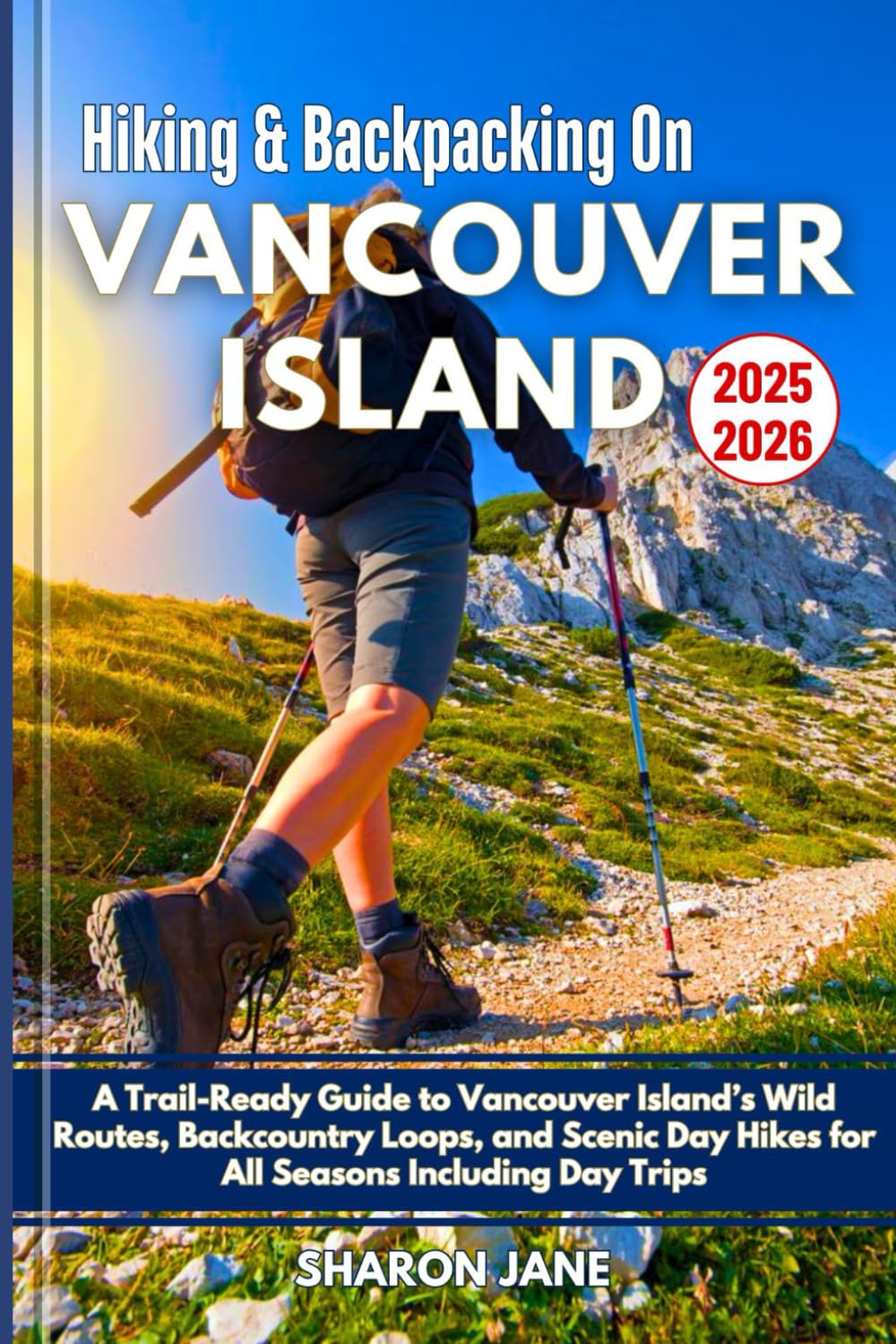 Hiking and Backpacking on Vancouver Island 2025-2026: A Trail-Ready Guide to Vancouver Island’s Wild Routes, Backcountry Loops, and Scenic Day Hikes for All Seasons Including Day Trips