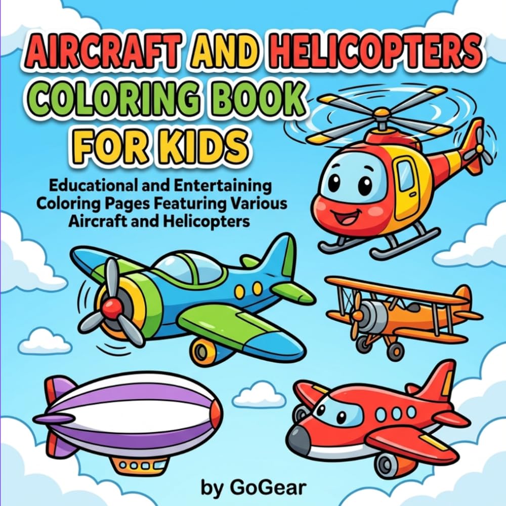 Aircraft and Helicopters Coloring Book for Kids: Fun and Easy Airplanes, Jets, and Helicopter Coloring Pages for Boys and Girls Ages 4–8 | Educational ... Activity Book for Creativity and Learning