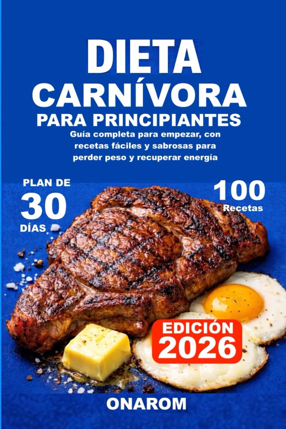 DIETA CARNÍVORA PARA PRINCIPIANTES: Guía completa para empezar, con recetas fáciles y sabrosas para perder peso y recuperar energía