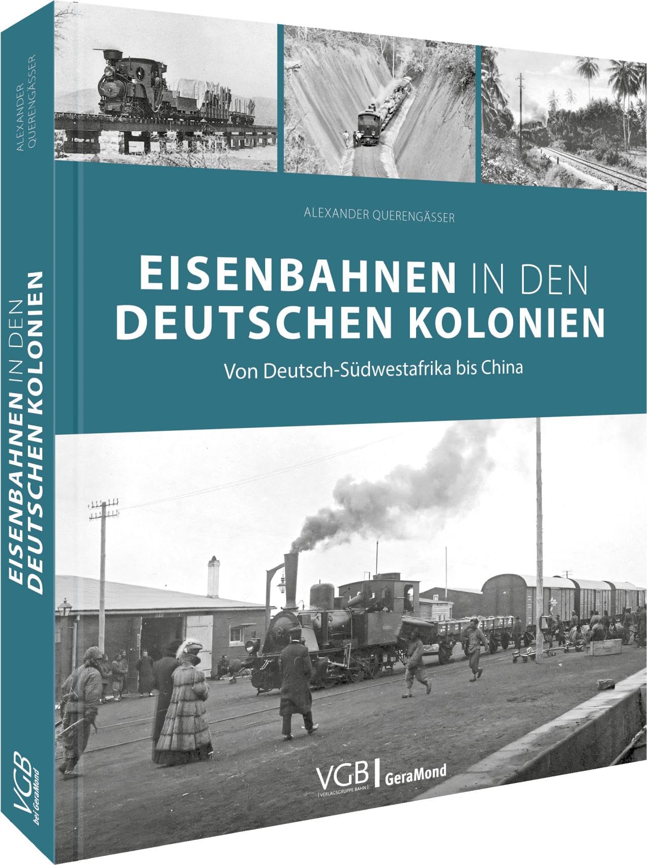 Eisenbahngeschichte – Eisenbahnen in den deutschen Kolonien: Von Deutsch-Südwestafrika bis China: Entdecken Sie die faszinierende Geschichte der ... und ihre Auswirkungen auf die Entwicklung.