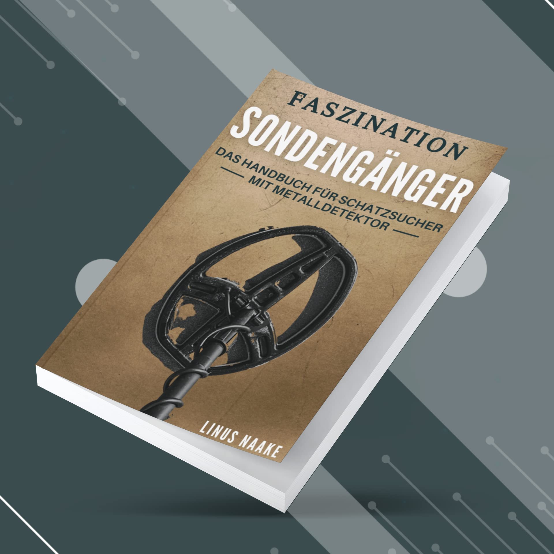 Faszination Sondengänger: Das Handbuch für Schatzsucher mit Metalldetektor (Real Life Abenteuer)
