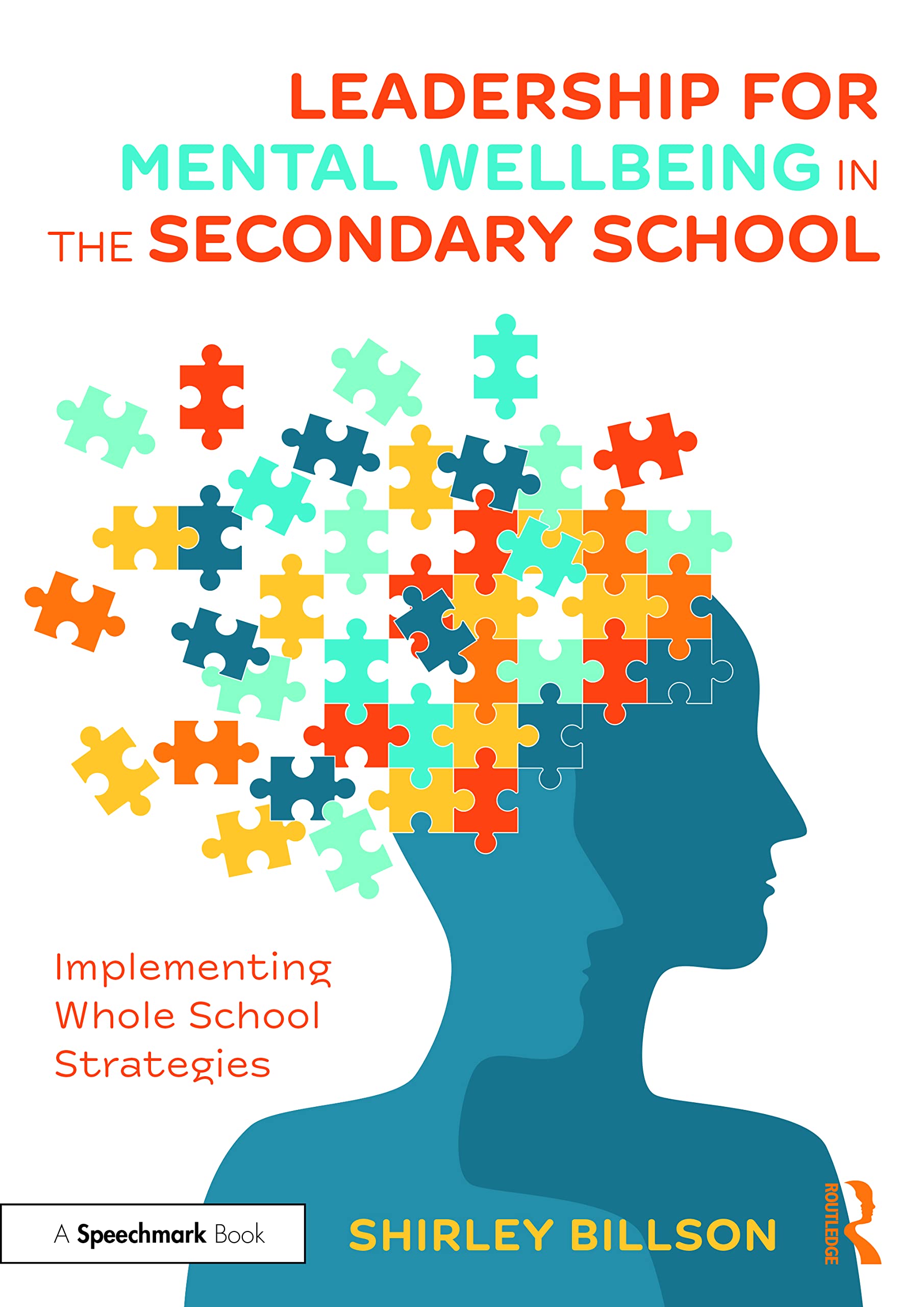 Leadership for Mental Wellbeing in the Secondary School: Implementing Whole School Strategies