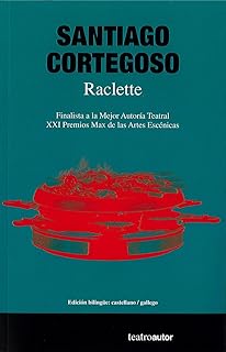 Raclette: Finalista a la mejor Autoría Teatral, XXI Premios Max de las Artes Escénicas. Edición blingüe castellano / gallego