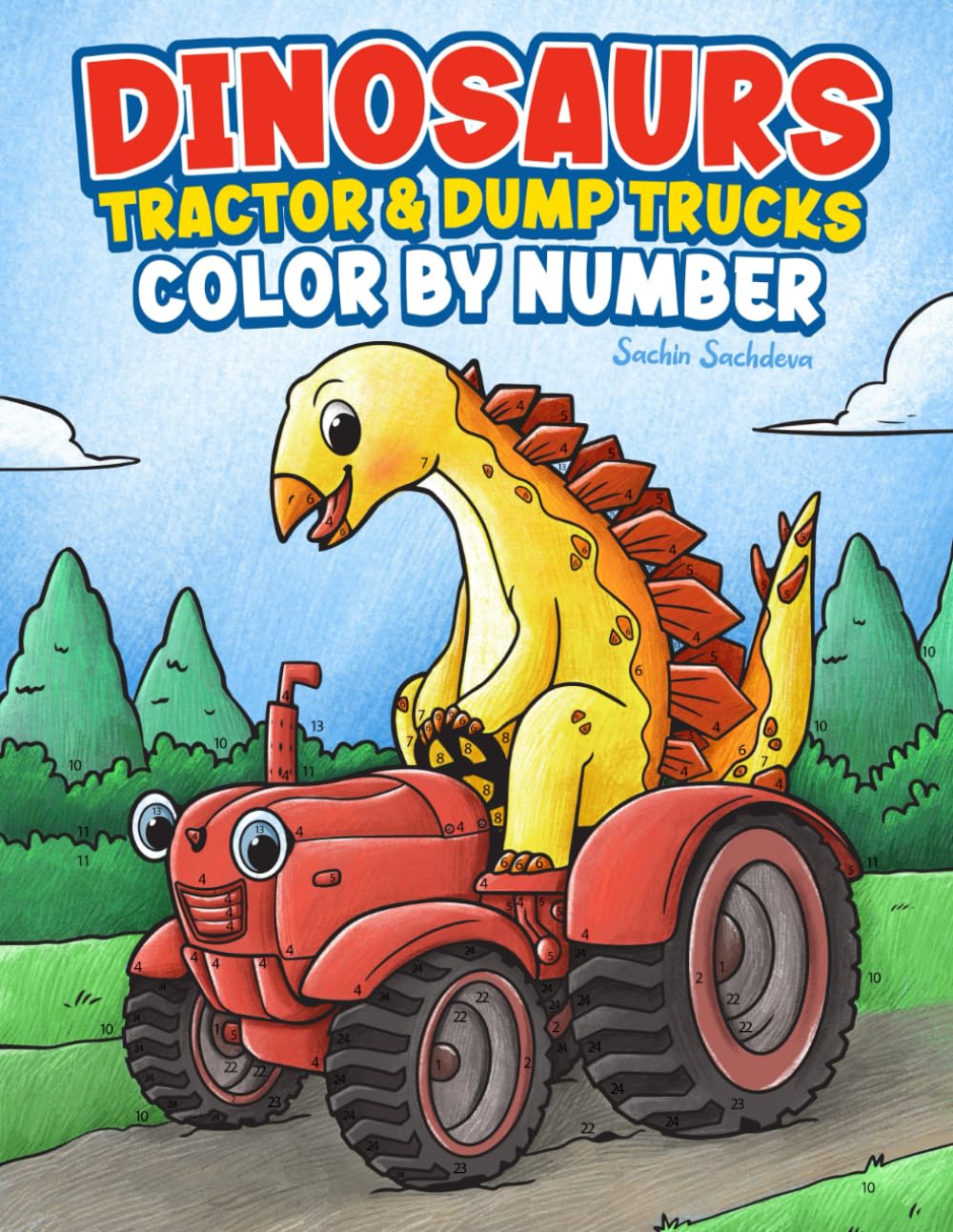 Dinosaurs Color by Number: Tractor, Dump Trucks, Construction Vehicles & Things That Go Coloring Book for Kids, Boys & Girls Ages 4-8