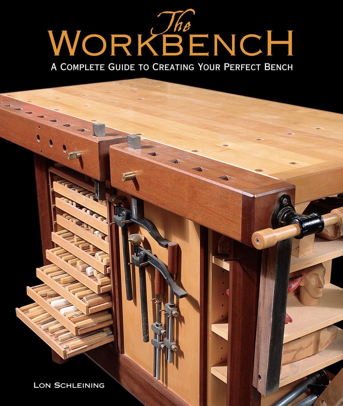 Workbench, The: A Complete Guide to Creating Your Perfect Bench