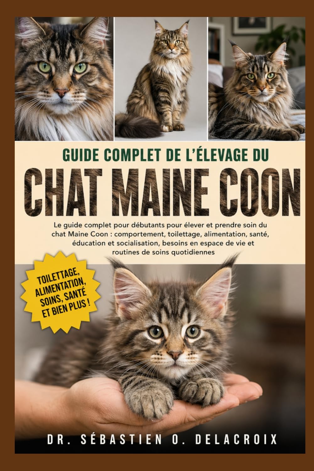 GUIDE COMPLET DE L’ÉLEVAGE DU CHAT MAINE COON: Le guide complet pour débutants pour élever et prendre soin du chat Maine Coon : ... de vie et routines de soins quotidiennes