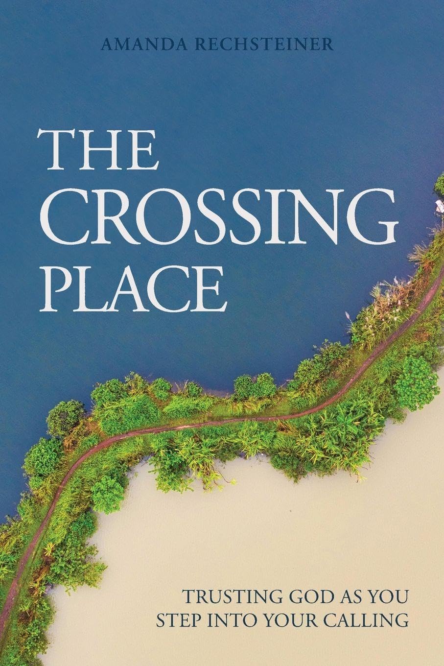 The Crossing Place: Trusting God as You Step Into Your Calling