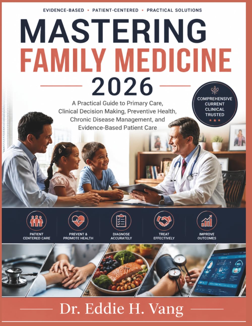 Mastering Family Medicine 2026: A Practical Guide to Primary Care, Clinical Decision Making, Preventive Health, Chronic Disease Management, and Evidence-Based Patient Care