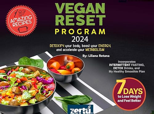 The Vegan Reset Program 2024: Detoxify your body, boost your ENERGY, and accelerate your METABOLISM (English Edition)