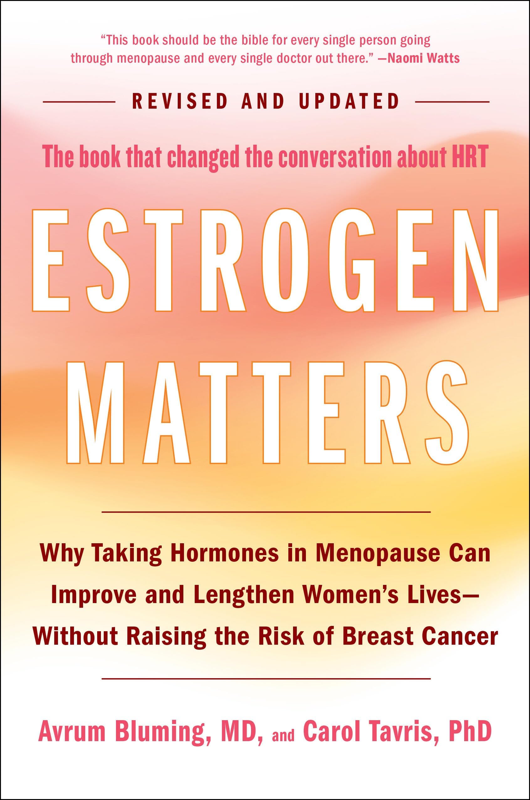 Estrogen Matters: Why Taking Hormones in Menopause Can Improve and Lengthen Women's Lives -- Without Raising the Risk of Breast Cancer (2024 Revised and Updated Edition)