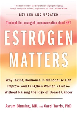 Estrogen Matters: Why Taking Hormones in Menopause Can Improve and Lengthen Women's Lives -- Without Raising the Risk of Breast Cancer-Wow! eBook