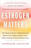 Estrogen Matters: Why Taking Hormones in Menopause Can Improve and Lengthen Women's Lives -- Without Raising the Risk of Breast Cancer (2024 Revised and Updated Edition)
