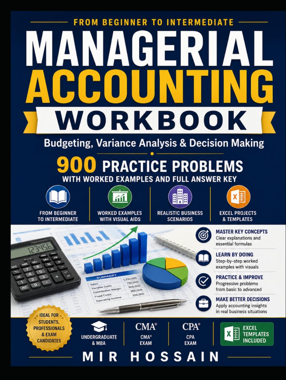 MANAGERIAL ACCOUNTING WORKBOOK Budgeting Variance Analysis & Decision Making: 900 Practice Problems with Worked Examples and Full Answer Key From Beginner to Intermediate Worked Examples with Visuals