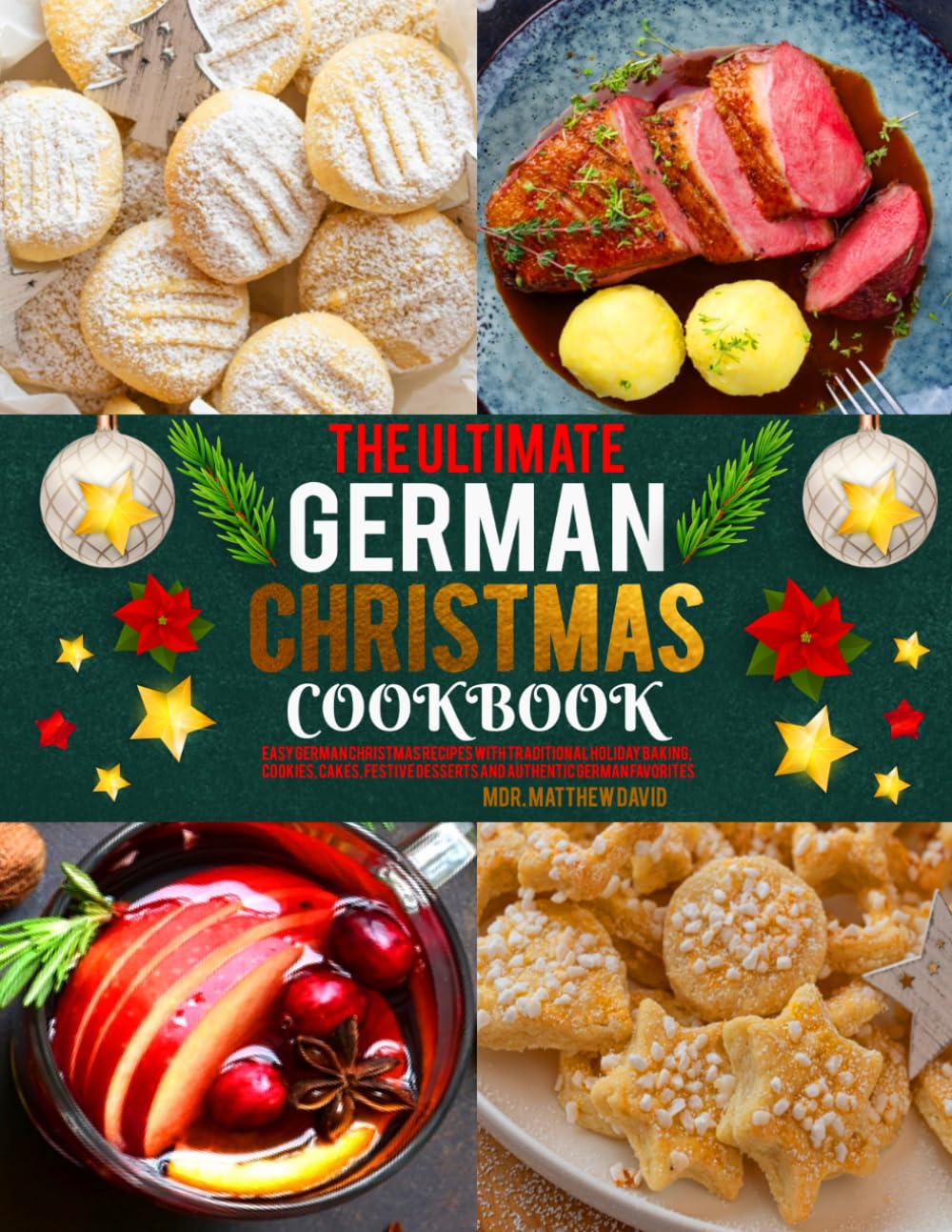 The Ultimate German Christmas cookbook: Easy German Christmas Recipes with Traditional Holiday Baking, Cookies, Cakes, Festive Desserts and Authentic German Favorites