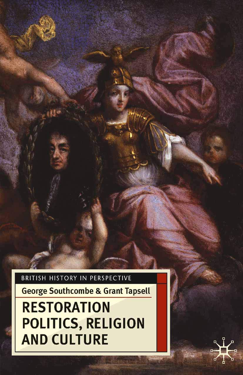 Restoration Politics, Religion and Culture: Britain and Ireland, 1660-1714: 32 (British History in Perspective)