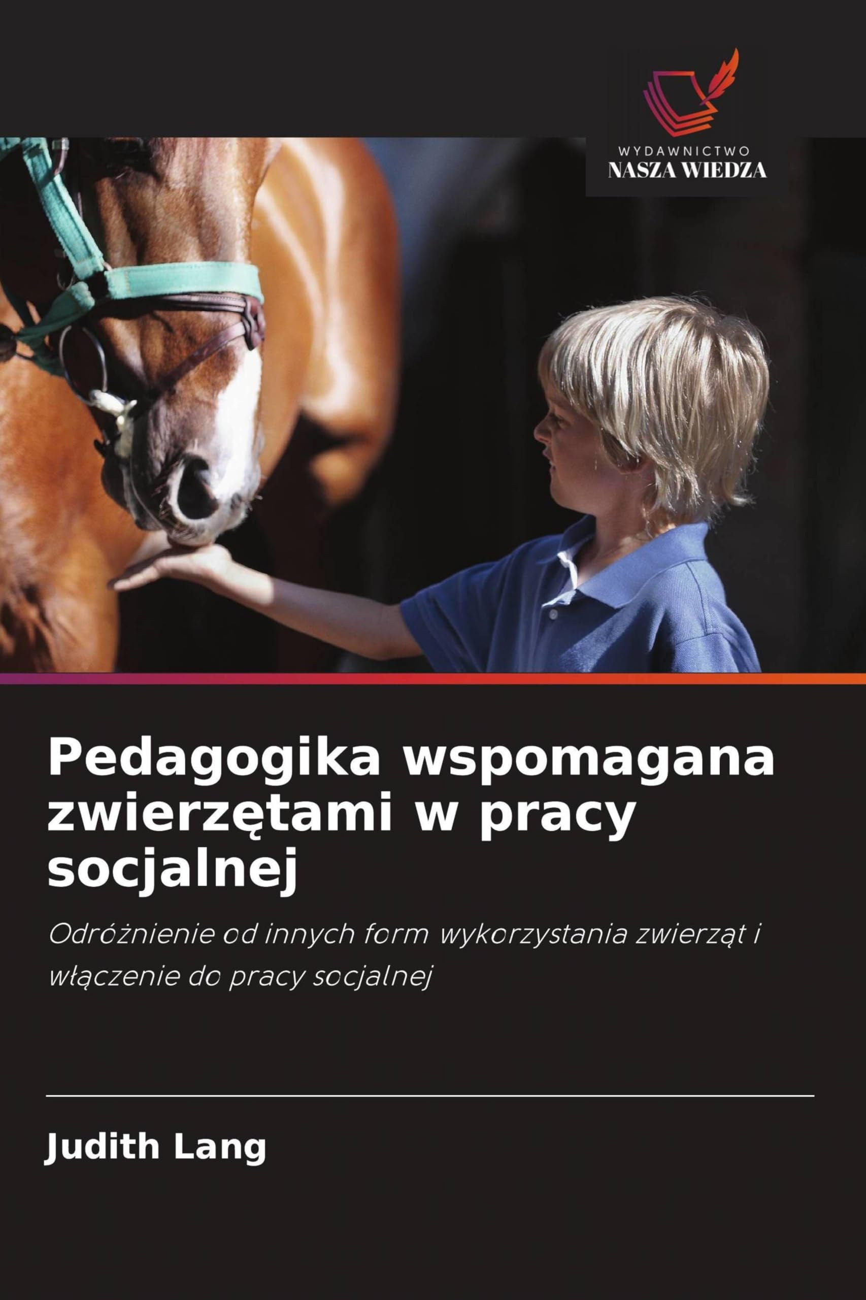 Pedagogika wspomagana zwierzętami w pracy socjalnej: Odró¿nienie od innych form wykorzystania zwierz¿t i w¿¿czenie do pracy socjalnej