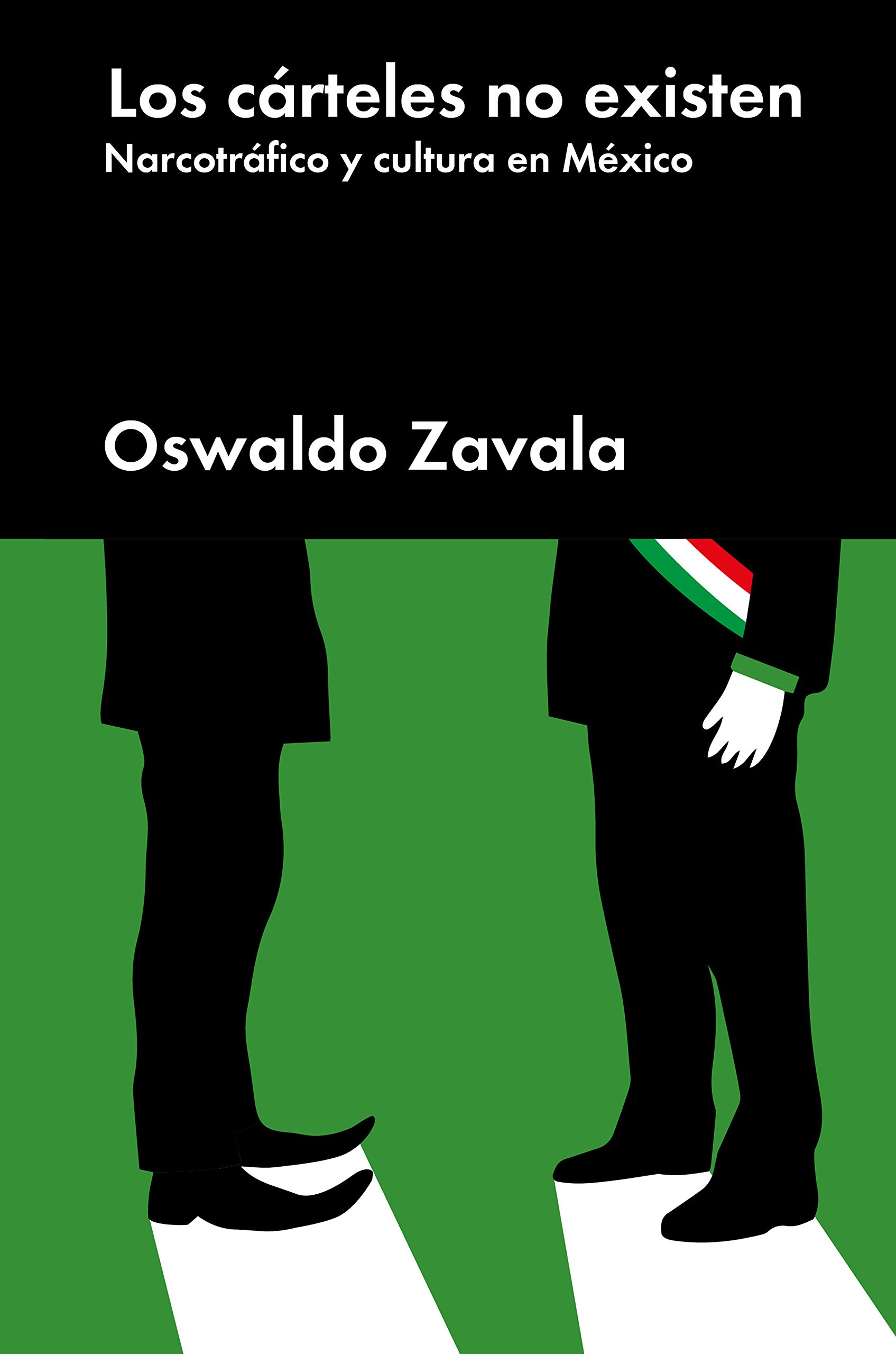 Los cárteles no existen: Narcotráfico y cultura en México (Ensayo General) (Spanish Edition)