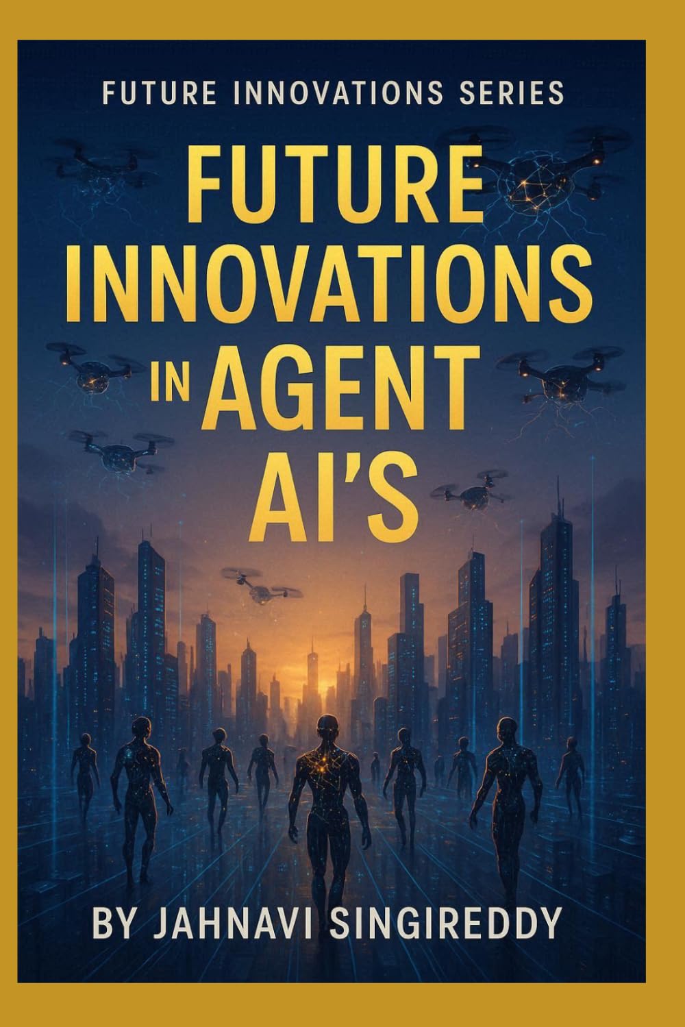 Future Innovations in Agent AI’s: 225 Agent AI Innovations (Future Innovations Series)