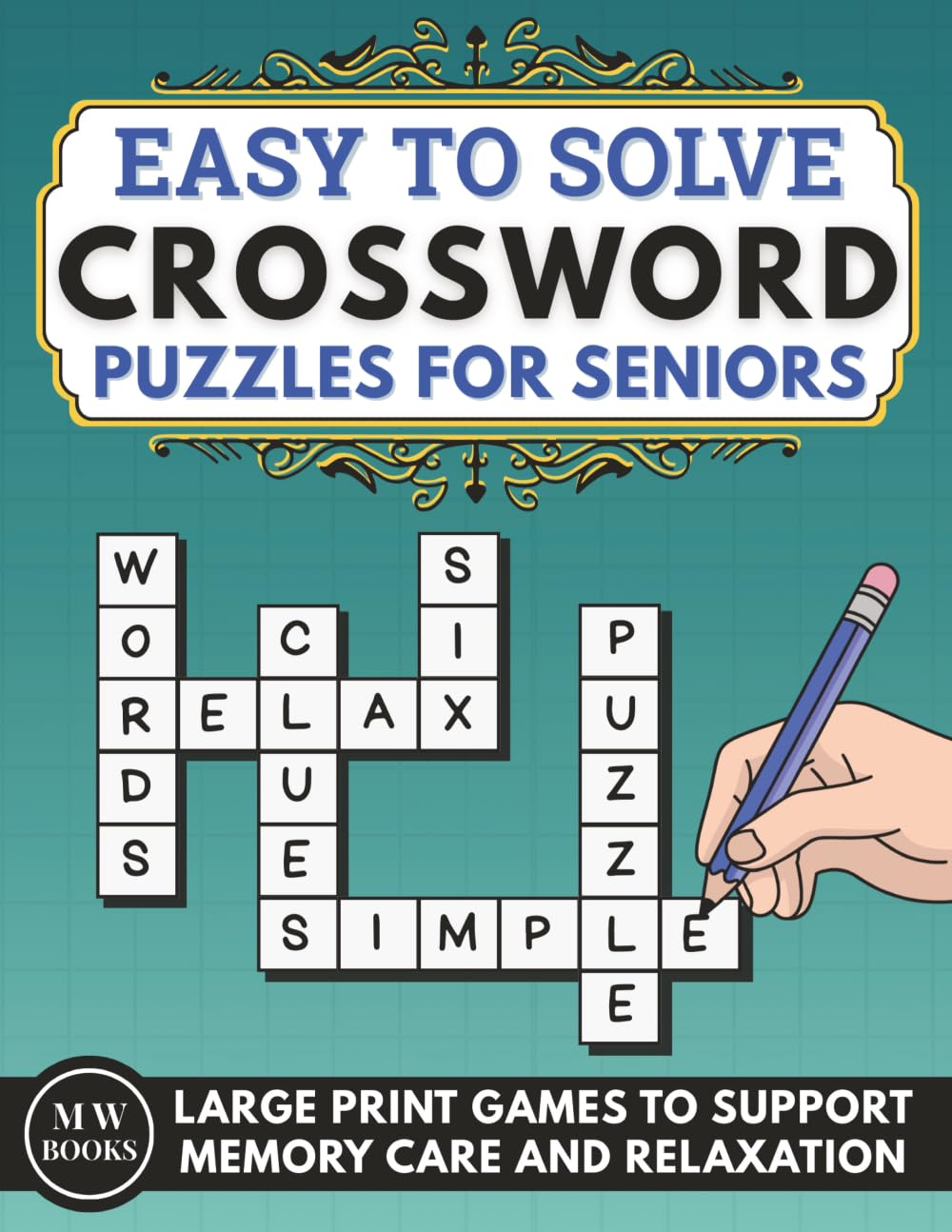 Easy Crossword Puzzles for Seniors With Dementia: Large Print Games Designed to Support Relaxation and Memory Support for Elderly Adults (Easy to Solve Puzzle Books for Adults With Dementia)
