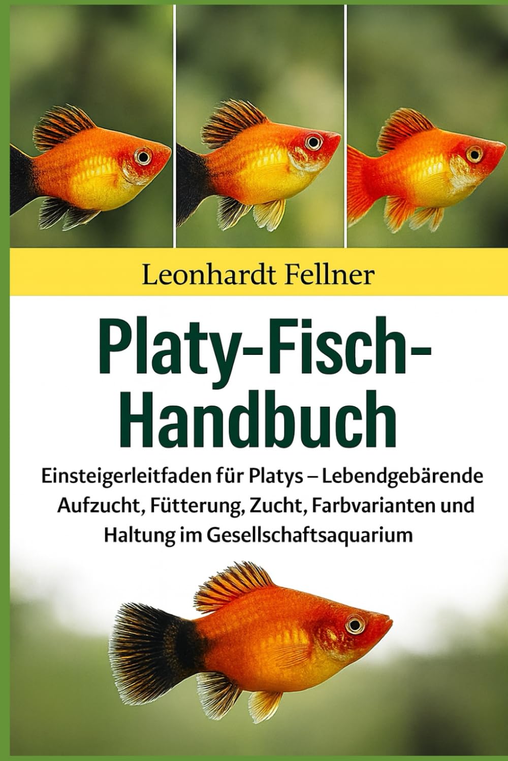 PLATY-FISCH-HANDBUCH: Einsteigerleitfaden für Platys – Lebendgebärende Aufzucht, Fütterung, Zucht, Farbvarianten und Haltung im Gesellschaftsaquarium