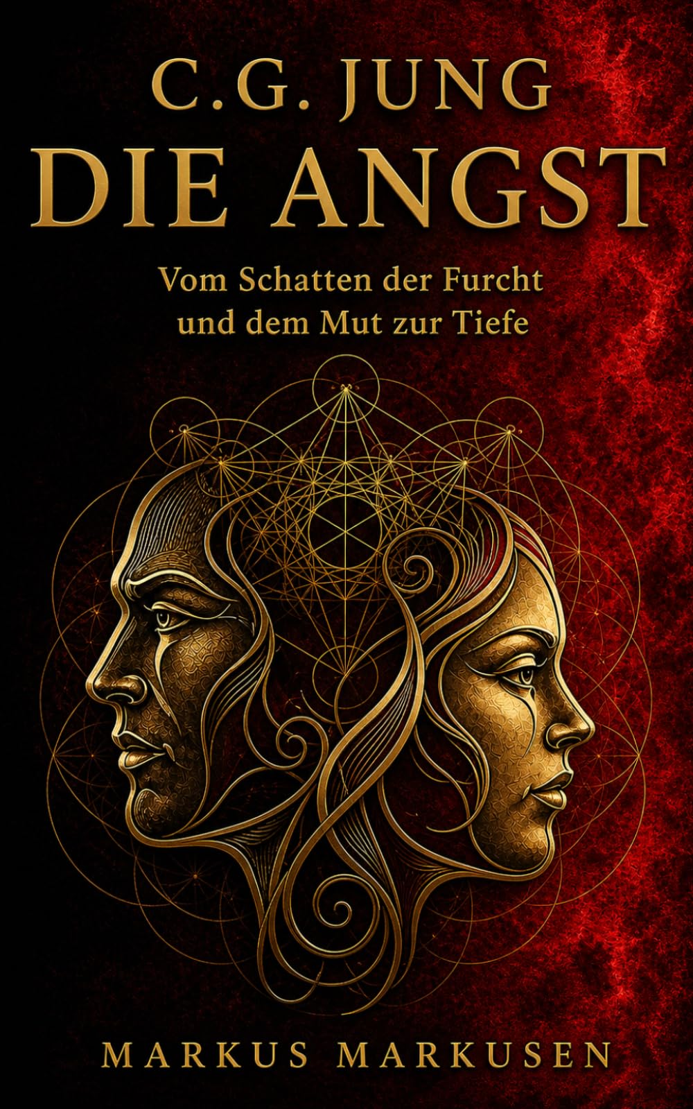 C.G. Jung und die Angst: Vom Schatten der Furcht und dem Mut zur Tiefe: 12 (C. G. Jung Sammlung)
