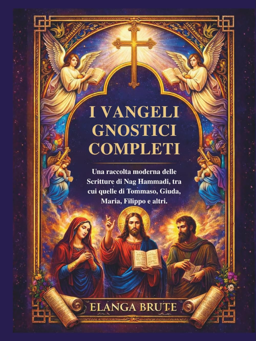 I vangeli gnostici completi: Una raccolta moderna delle Scritture di Nag Hammadi, tra cui quelle di Tommaso, Giuda, Maria, Filippo e altri