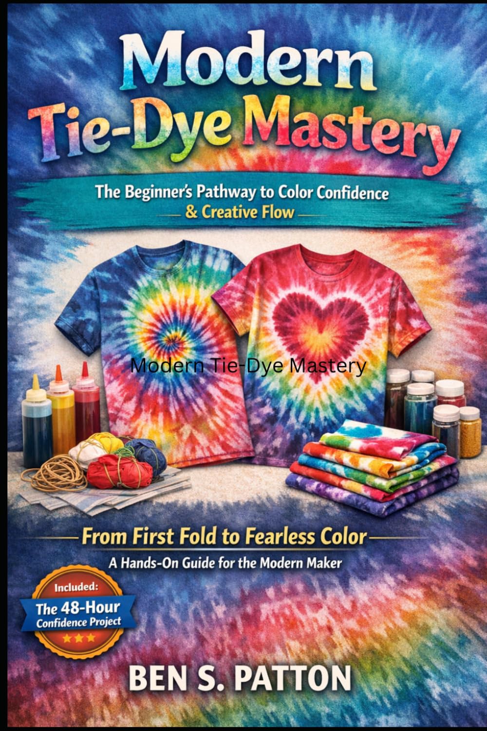 Modern Tie-Dye MASTERY: The Beginner's Pathway to Color Confidence & Creative Flow