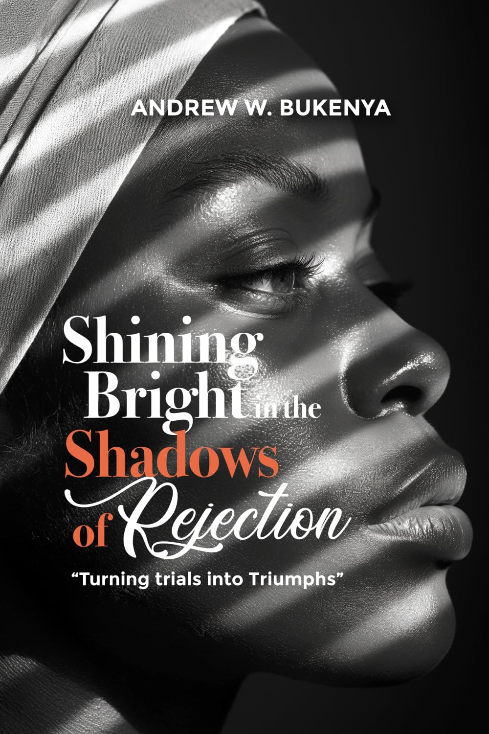 SHINING BRIGHT IN THE SHADOWS OF REJECTION: TURNING TRIALS INTO TRIUMPHS