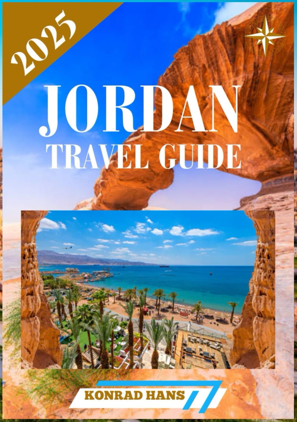JORDAN TRAVEL GUIDE 2025: Essential Tips, Iconic Destinations & Hidden Gems for an Unforgettable Adventure