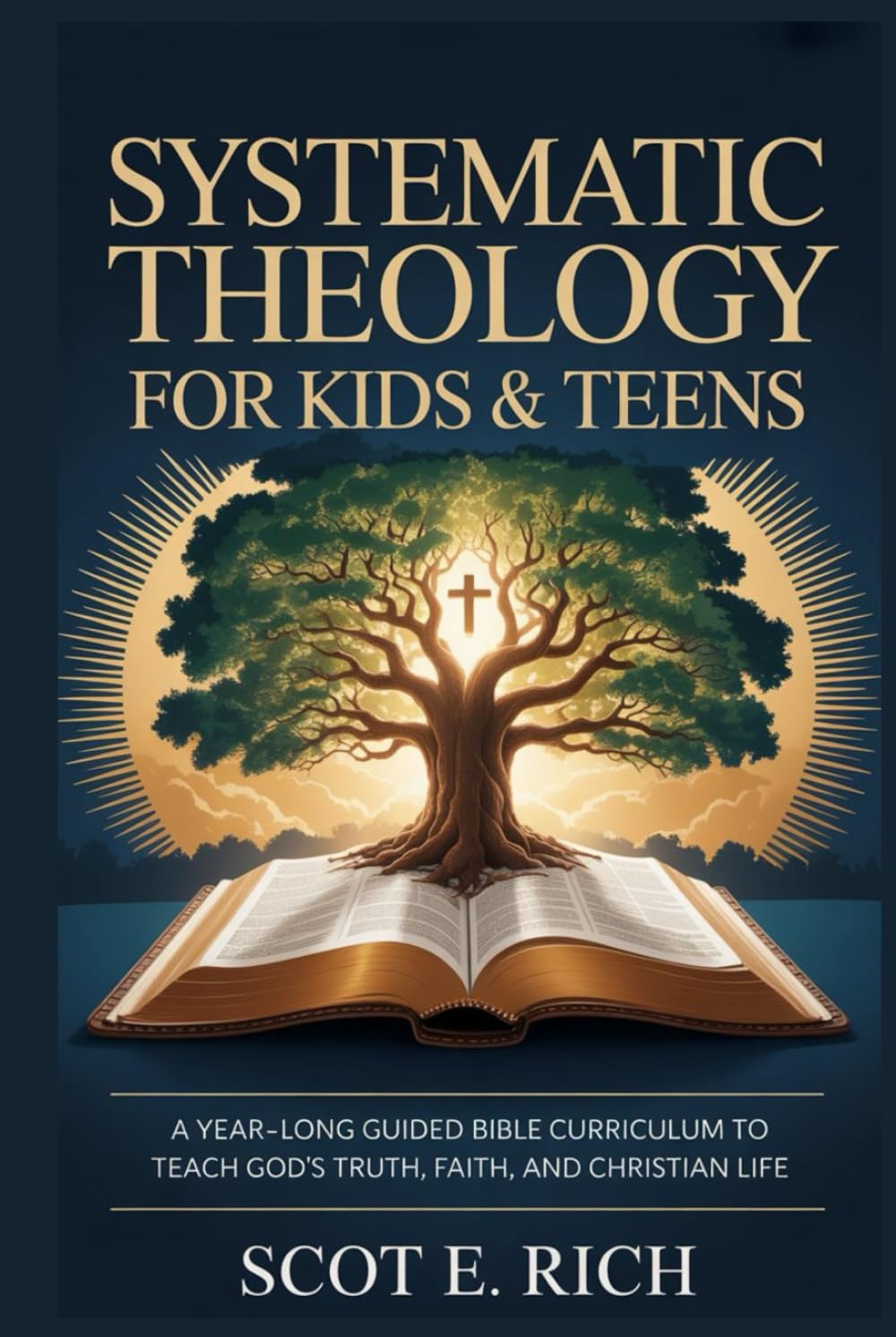 Systematic Theology for Kids & Teens: A Year-Long Guided Bible Curriculum to Teach God’s Truth, Faith, and Christian Life