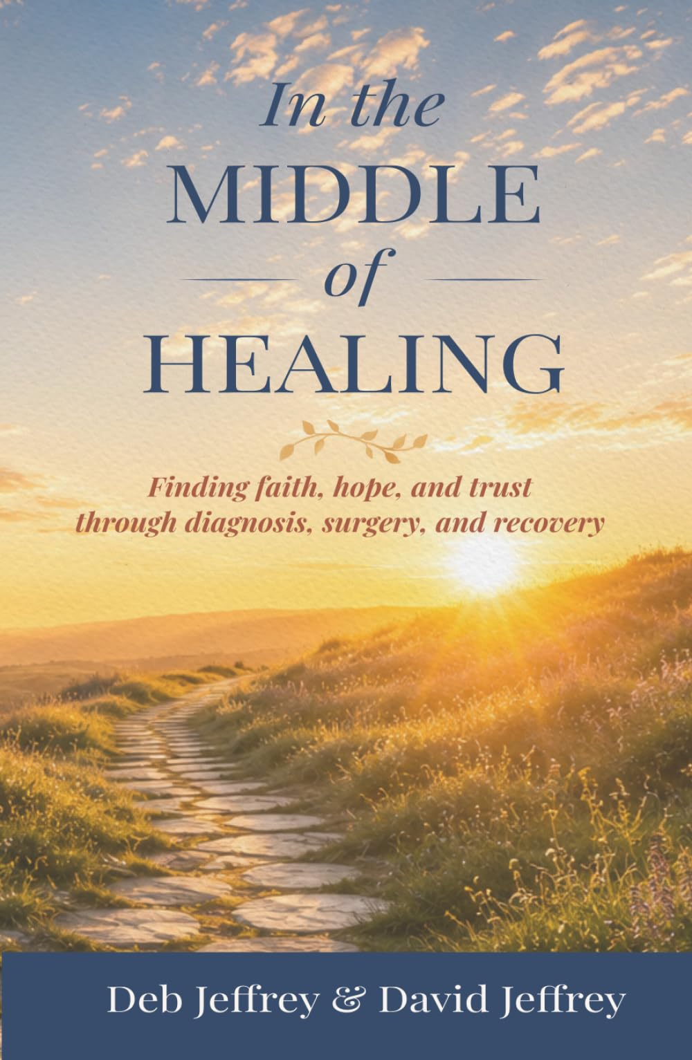 In the Middle of Healing: Finding Faith, Hope, and Trust Through Diagnosis, Surgery, and Recovery