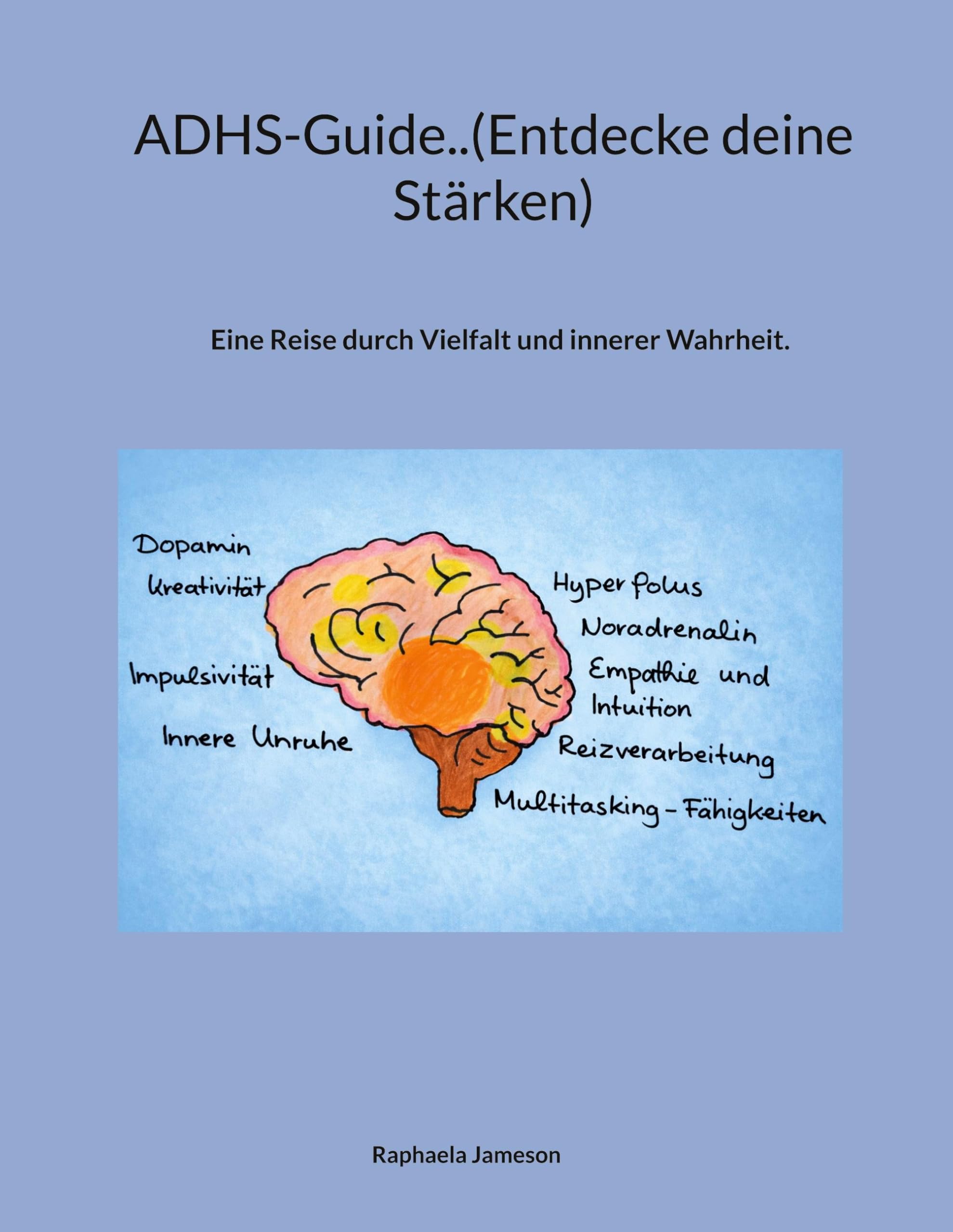 ADHS-Guide..(Entdecke deine Stärken): Eine Reise durch Vielfalt und innerer Wahrheit.