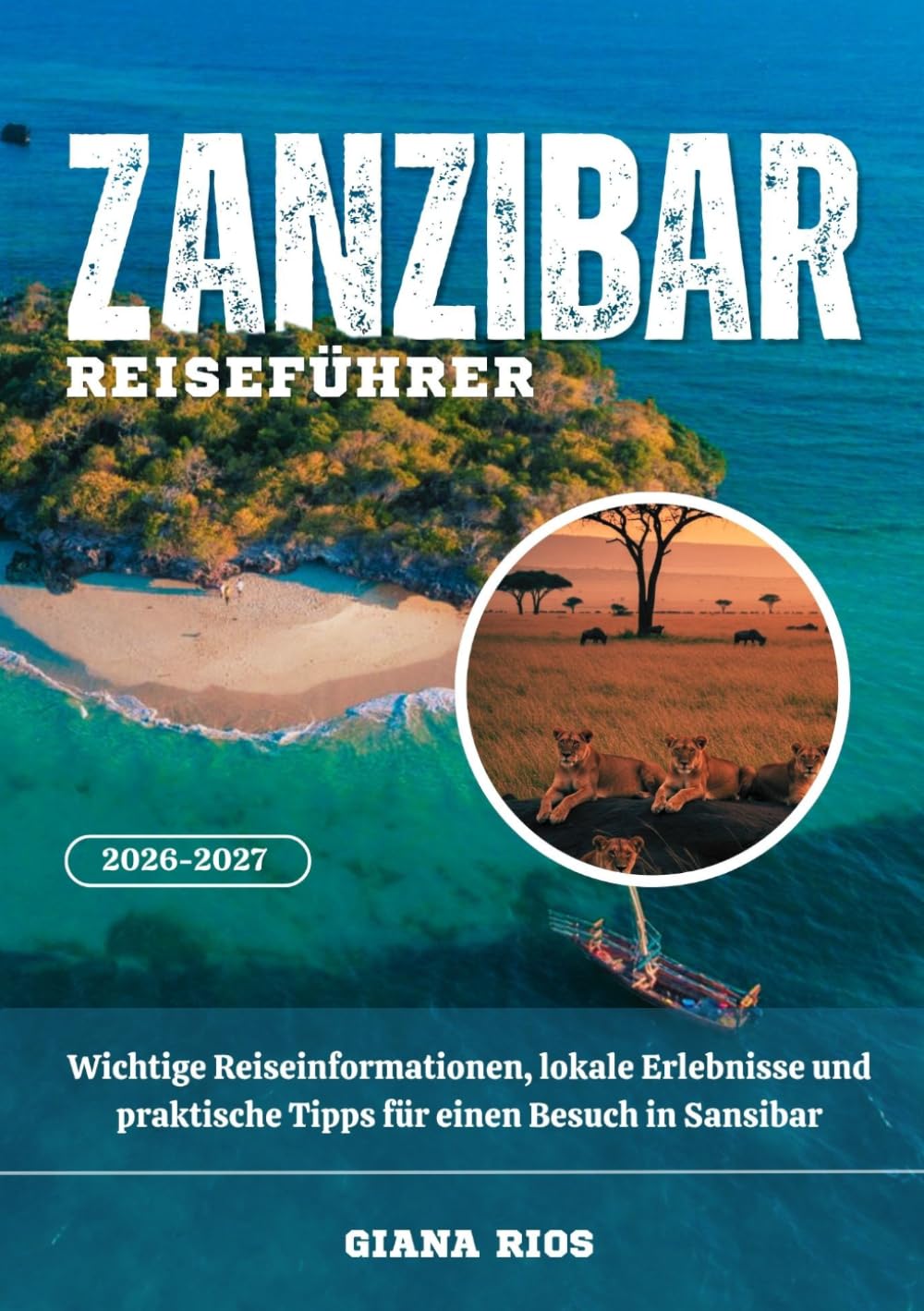 ZANZIBAR REISEFÜHRER 2026-2027: Wichtige Reiseinformationen, lokale Erlebnisse und praktische Tipps für einen Besuch in Sansibar