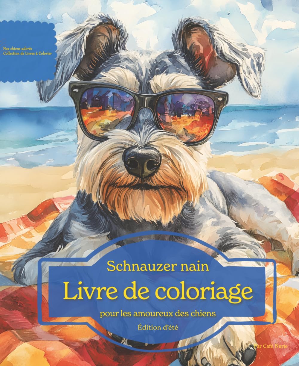 Schnauzer nain: Livre de coloriage pour les amoureux des chiens – Édition d’été (Nos chiens adorés)