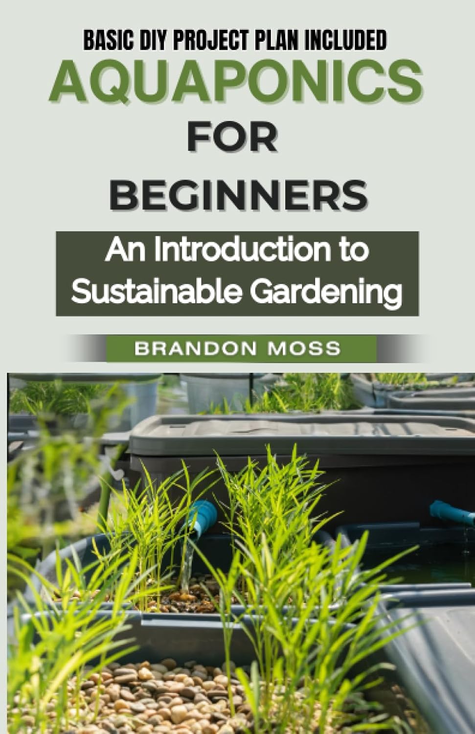 AQUAPONICS FOR BEGINNERS: An Introduction to Sustainable Gardening