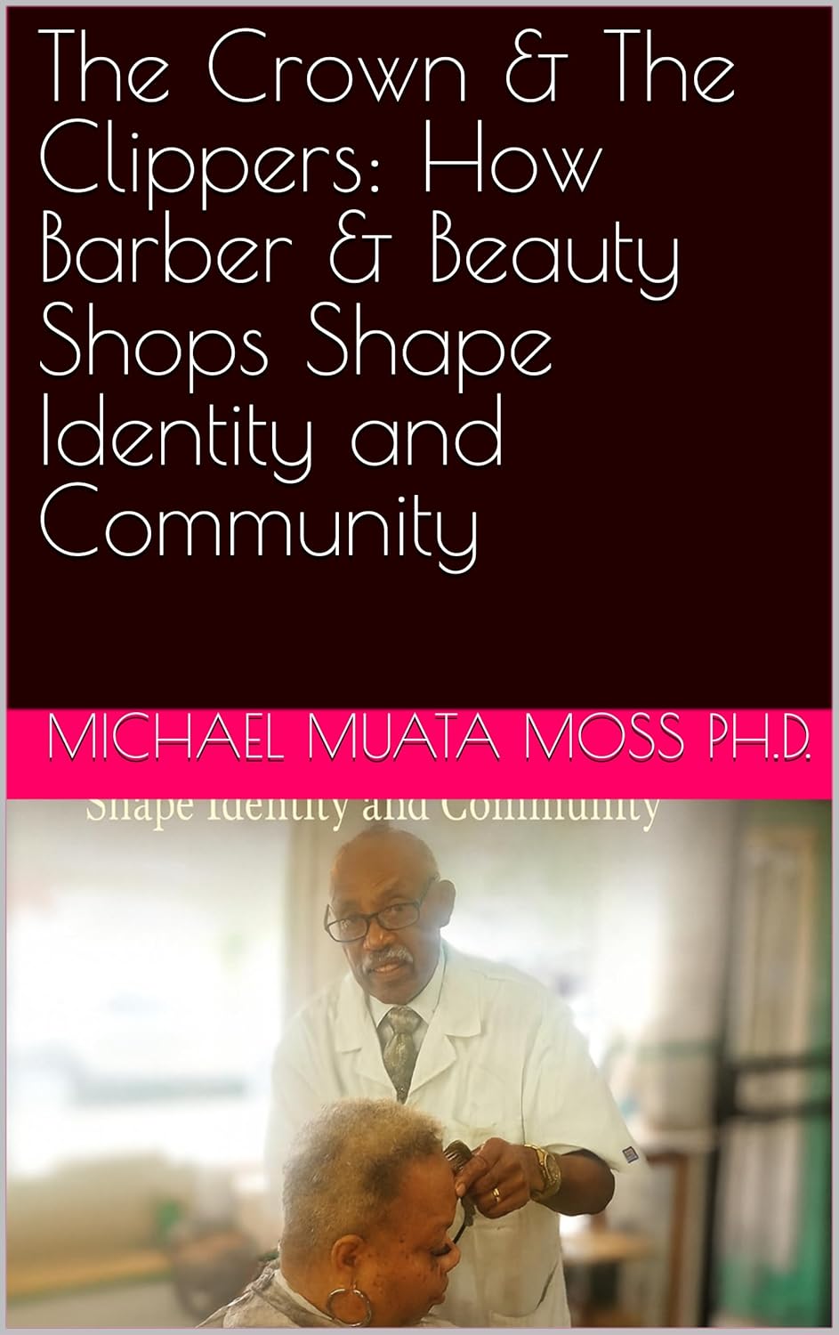 The Crown & The Clippers: How Barber & Beauty Shops Shape Identity and Community      Kindle Edition
