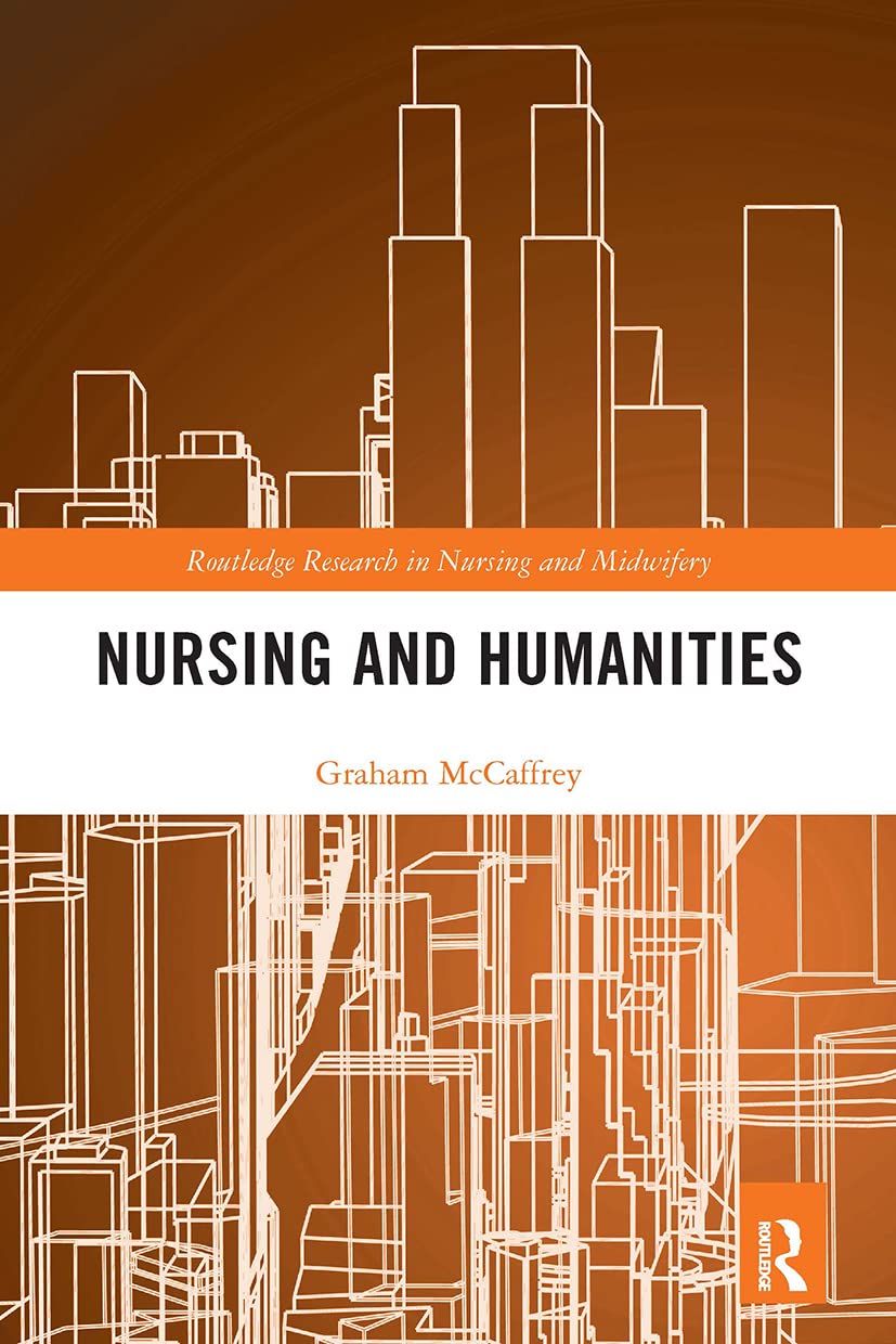 Nursing and Humanities (Routledge Research in Nursing and Midwifery)