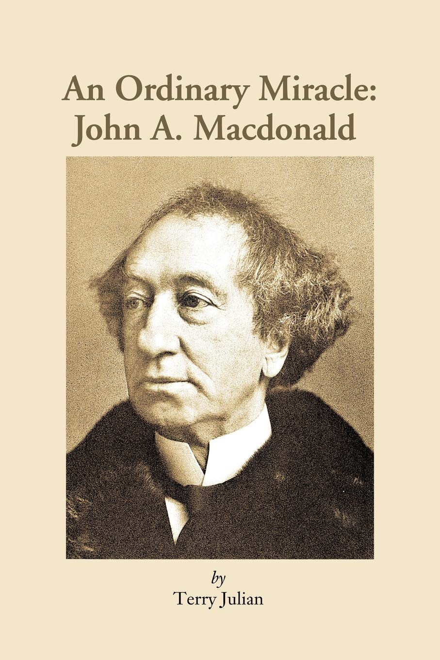 An Ordinary Miracle: John A Macdonald